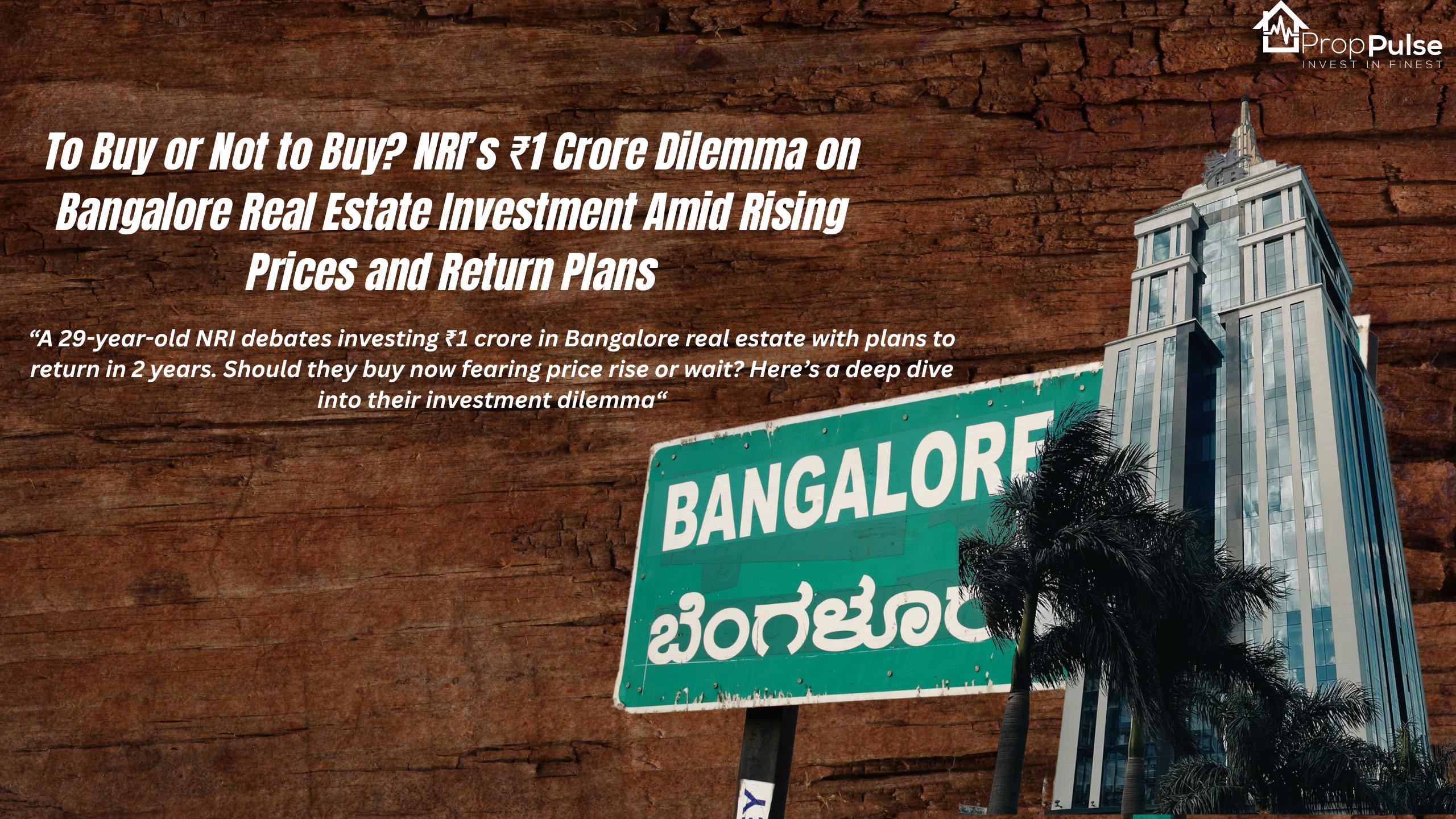 To Buy or Not to Buy? NRI's 1 Crore Dilemma on Bangalore Real Estate Investment Amid Rising Prices and Return Plans